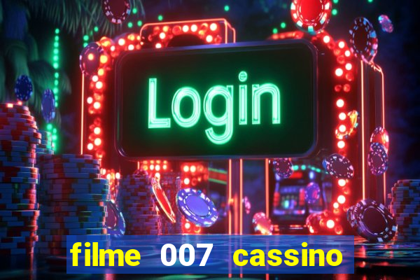 filme 007 cassino royale completo dublado youtube